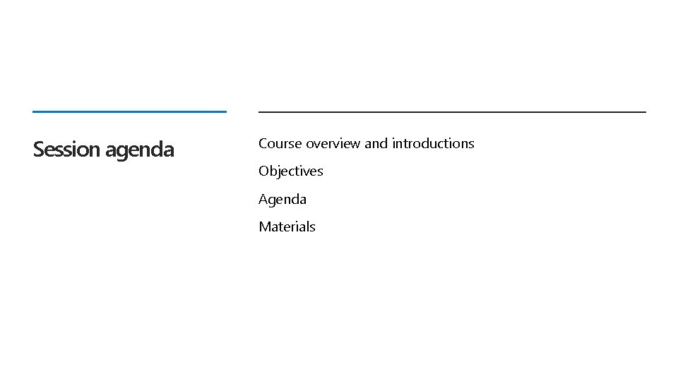 Session agenda Course overview and introductions Objectives Agenda Materials 