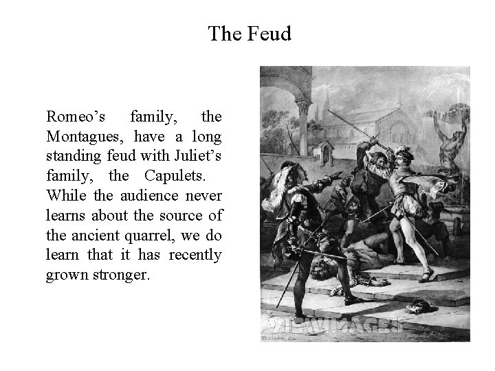 The Feud Romeo’s family, the Montagues, have a long standing feud with Juliet’s family,