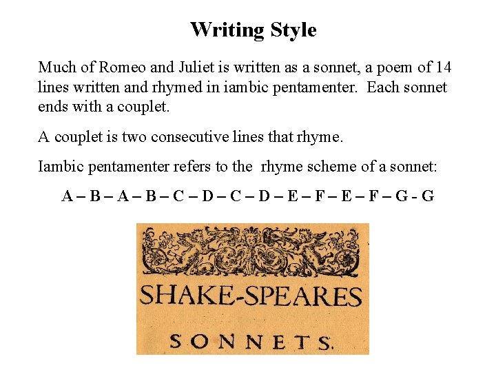Writing Style Much of Romeo and Juliet is written as a sonnet, a poem