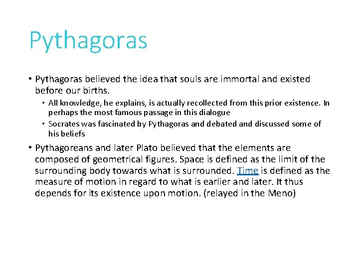 Pythagoras • Pythagoras believed the idea that souls are immortal and existed before our