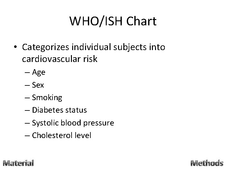 WHO/ISH Chart • Categorizes individual subjects into cardiovascular risk – Age – Sex – WHO/ISH Chart • Categorizes individual subjects into cardiovascular risk – Age – Sex –