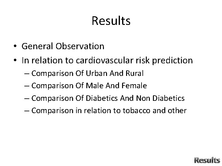 Results • General Observation • In relation to cardiovascular risk prediction – Comparison Of Results • General Observation • In relation to cardiovascular risk prediction – Comparison Of