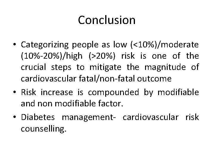 Conclusion • Categorizing people as low (<10%)/moderate (10%-20%)/high (>20%) risk is one of the Conclusion • Categorizing people as low (<10%)/moderate (10%-20%)/high (>20%) risk is one of the