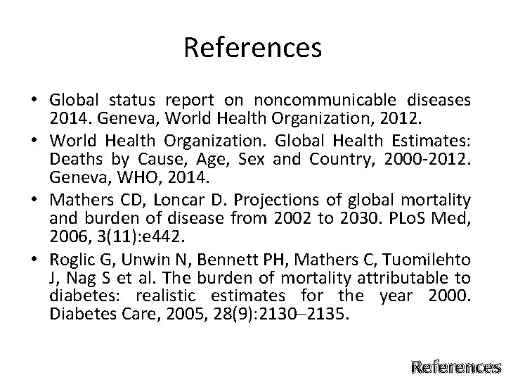 References • Global status report on noncommunicable diseases 2014. Geneva, World Health Organization, 2012. References • Global status report on noncommunicable diseases 2014. Geneva, World Health Organization, 2012.