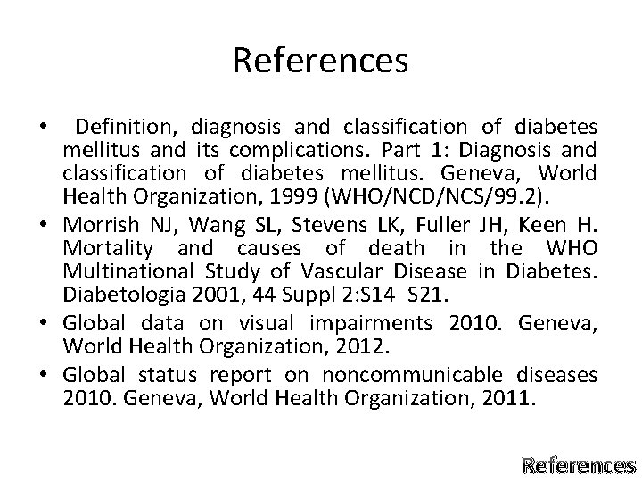 References Definition, diagnosis and classification of diabetes mellitus and its complications. Part 1: Diagnosis References Definition, diagnosis and classification of diabetes mellitus and its complications. Part 1: Diagnosis