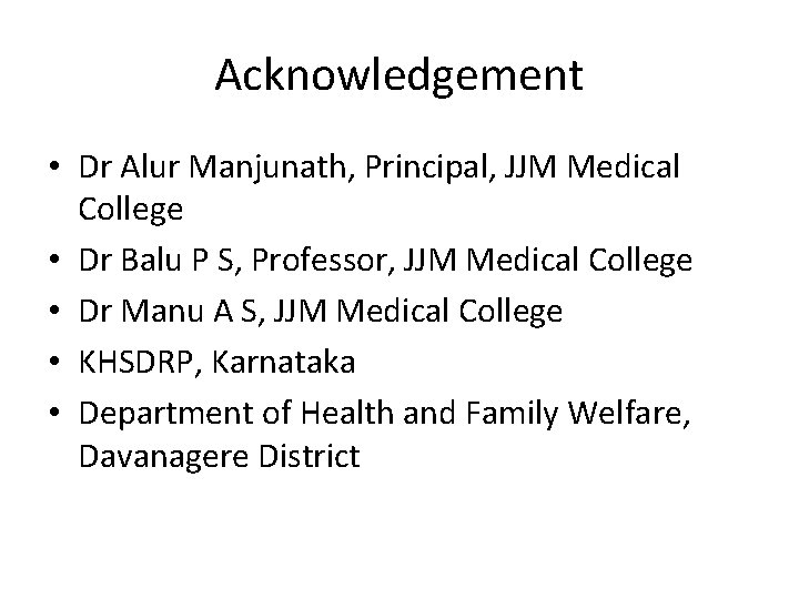 Acknowledgement • Dr Alur Manjunath, Principal, JJM Medical College • Dr Balu P S, Acknowledgement • Dr Alur Manjunath, Principal, JJM Medical College • Dr Balu P S,