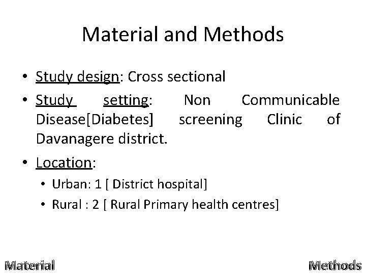 Material and Methods • Study design: Cross sectional • Study setting: Non Communicable Disease[Diabetes]
