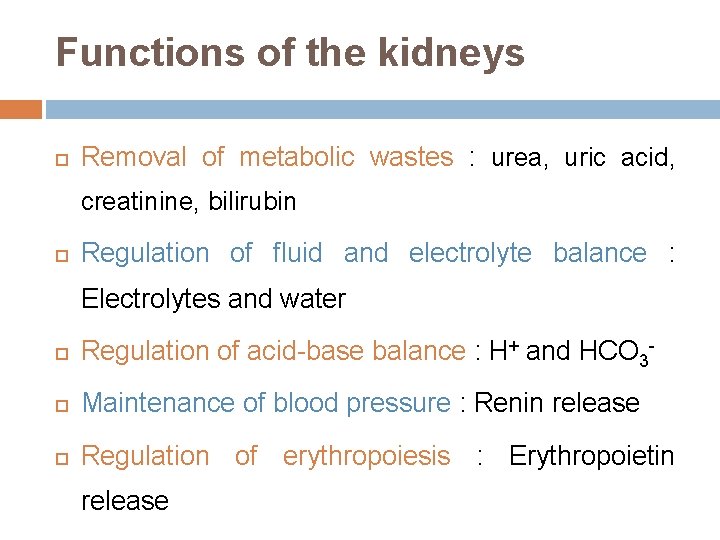 Functions of the kidneys Removal of metabolic wastes : urea, uric acid, creatinine, bilirubin