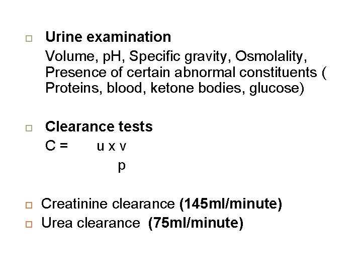  Urine examination Volume, p. H, Specific gravity, Osmolality, Presence of certain abnormal constituents