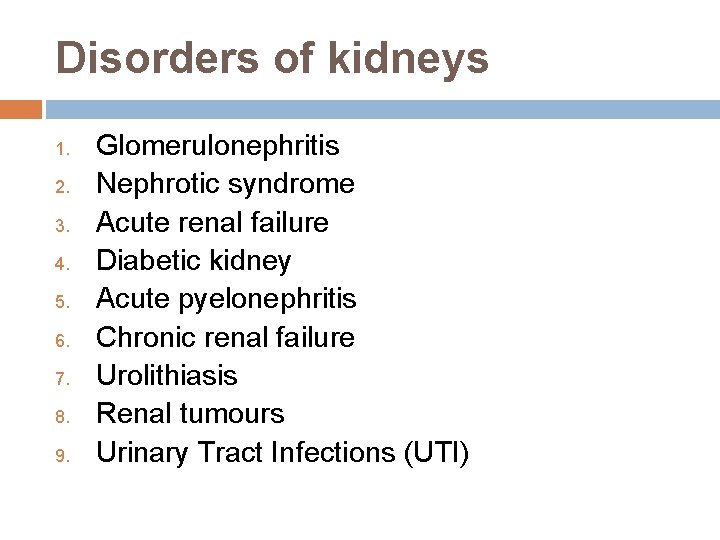 Disorders of kidneys 1. 2. 3. 4. 5. 6. 7. 8. 9. Glomerulonephritis Nephrotic