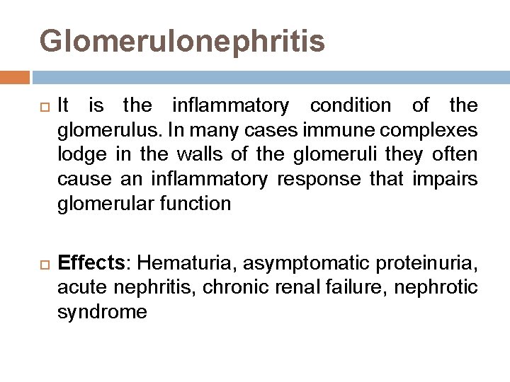 Glomerulonephritis It is the inflammatory condition of the glomerulus. In many cases immune complexes