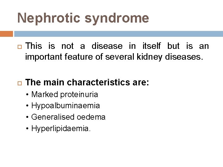 Nephrotic syndrome This is not a disease in itself but is an important feature