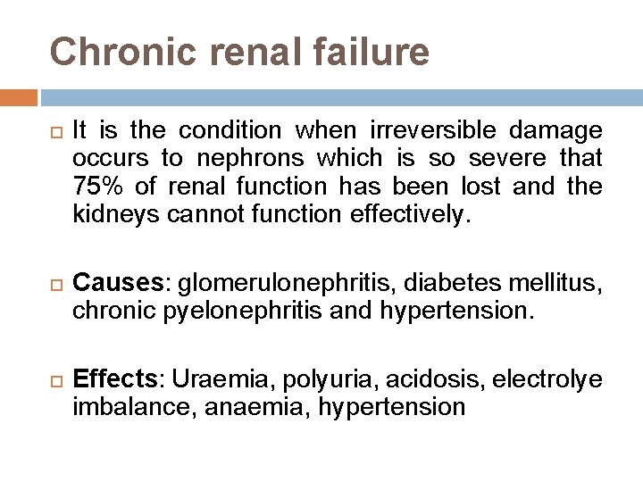 Chronic renal failure It is the condition when irreversible damage occurs to nephrons which