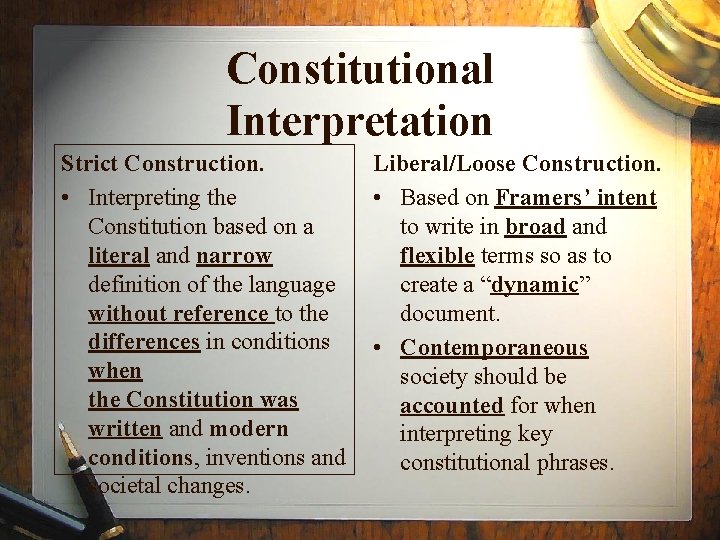 Constitutional Interpretation Strict Construction. Liberal/Loose Construction. • Interpreting the • Based on Framers’ intent