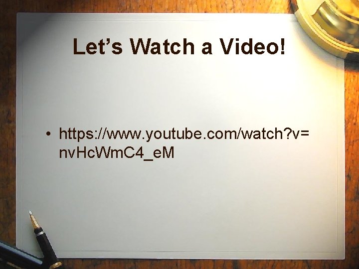 Let’s Watch a Video! • https: //www. youtube. com/watch? v= nv. Hc. Wm. C