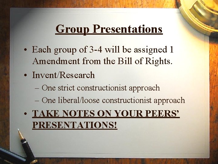 Group Presentations • Each group of 3 -4 will be assigned 1 Amendment from