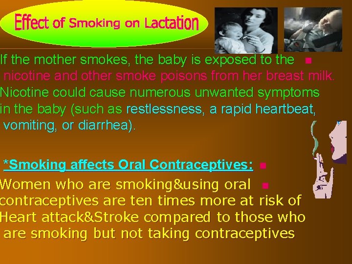 If the mother smokes, the baby is exposed to the n nicotine and other