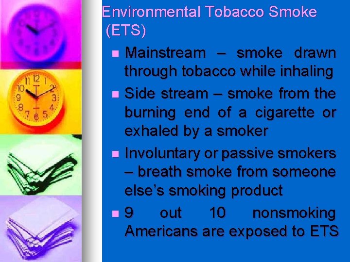 Environmental Tobacco Smoke (ETS) n Mainstream – smoke drawn through tobacco while inhaling n