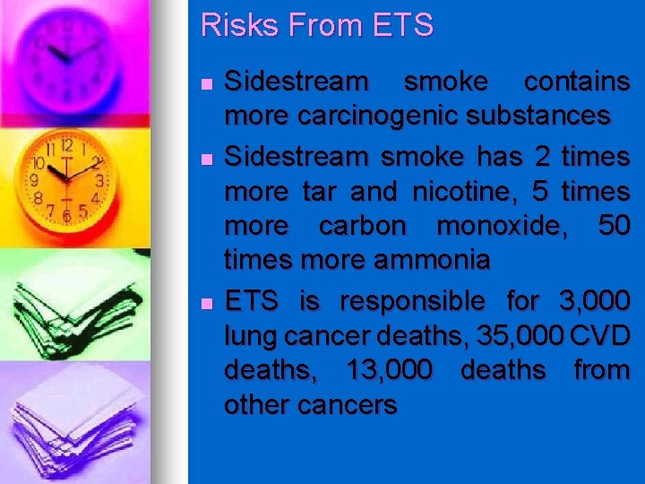 Risks From ETS n n n Sidestream smoke contains more carcinogenic substances Sidestream smoke