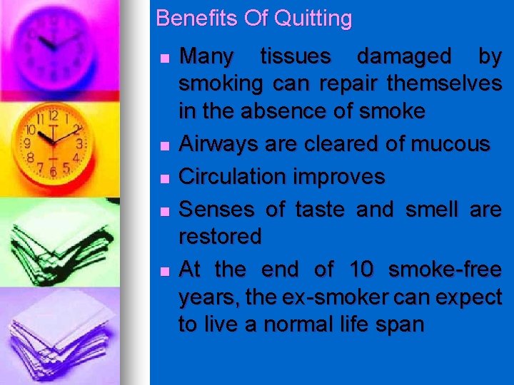 Benefits Of Quitting n n n Many tissues damaged by smoking can repair themselves