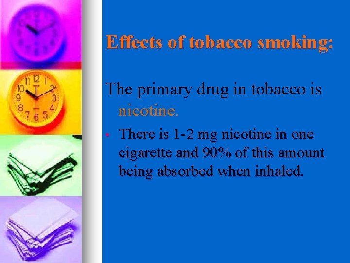 Effects of tobacco smoking: The primary drug in tobacco is nicotine. • There is