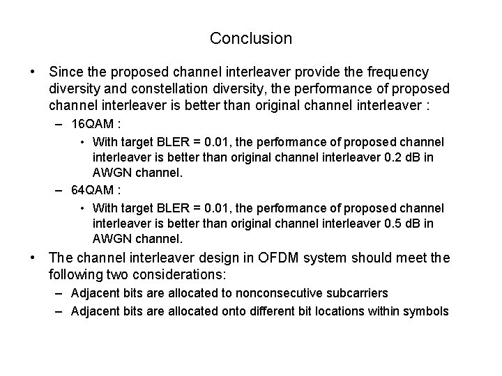 Conclusion • Since the proposed channel interleaver provide the frequency diversity and constellation diversity, Conclusion • Since the proposed channel interleaver provide the frequency diversity and constellation diversity,