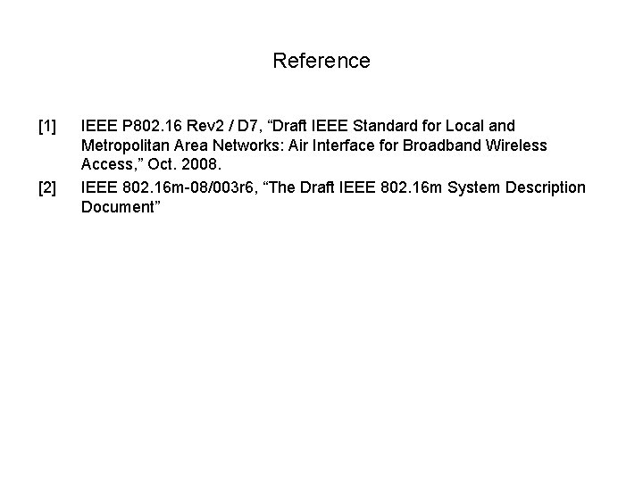 Reference [1] [2] IEEE P 802. 16 Rev 2 / D 7, “Draft IEEE