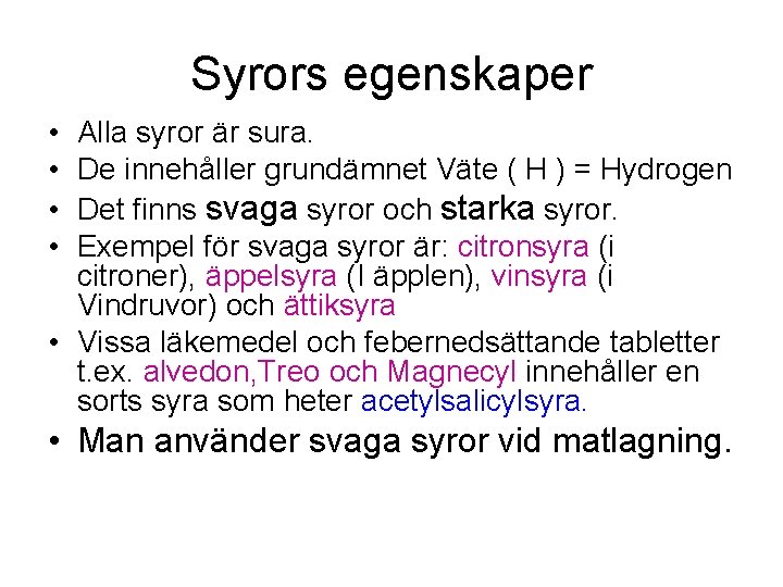 Syrors egenskaper • • Alla syror är sura. De innehåller grundämnet Väte ( H