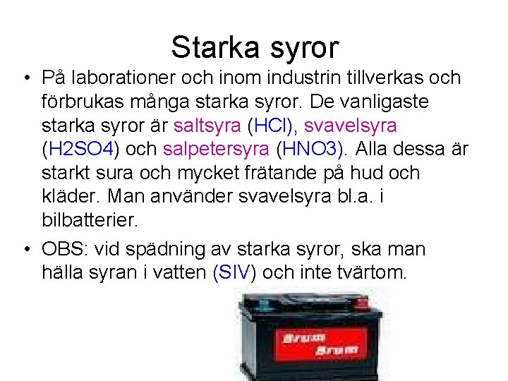 Starka syror • På laborationer och inom industrin tillverkas och förbrukas många starka syror.