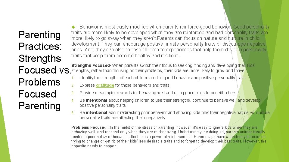 Behavior is most easily modified when parents reinforce good behavior. Good personality traits are