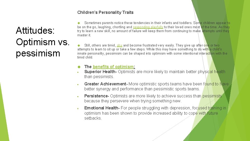 Children’s Personality Traits Sometimes parents notice these tendencies in their infants and toddlers. Some