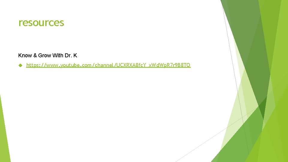 resources Know & Grow With Dr. K https: //www. youtube. com/channel/UCXRXA 8 fc. Y_x.