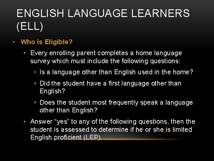 ENGLISH LANGUAGE LEARNERS (ELL) • Who is Eligible? • Every enrolling parent completes a