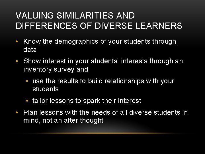 VALUING SIMILARITIES AND DIFFERENCES OF DIVERSE LEARNERS • Know the demographics of your students