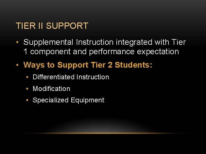 TIER II SUPPORT • Supplemental Instruction integrated with Tier 1 component and performance expectation