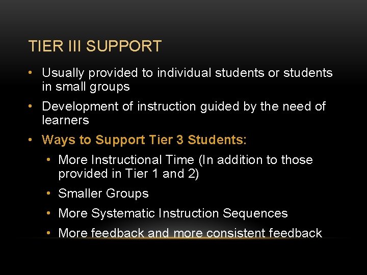 TIER III SUPPORT • Usually provided to individual students or students in small groups