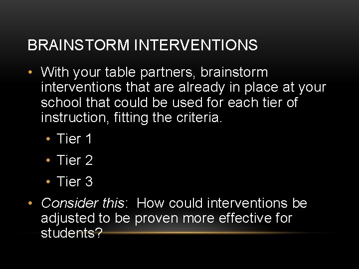 BRAINSTORM INTERVENTIONS • With your table partners, brainstorm interventions that are already in place