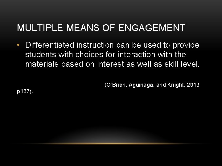 MULTIPLE MEANS OF ENGAGEMENT • Differentiated instruction can be used to provide students with