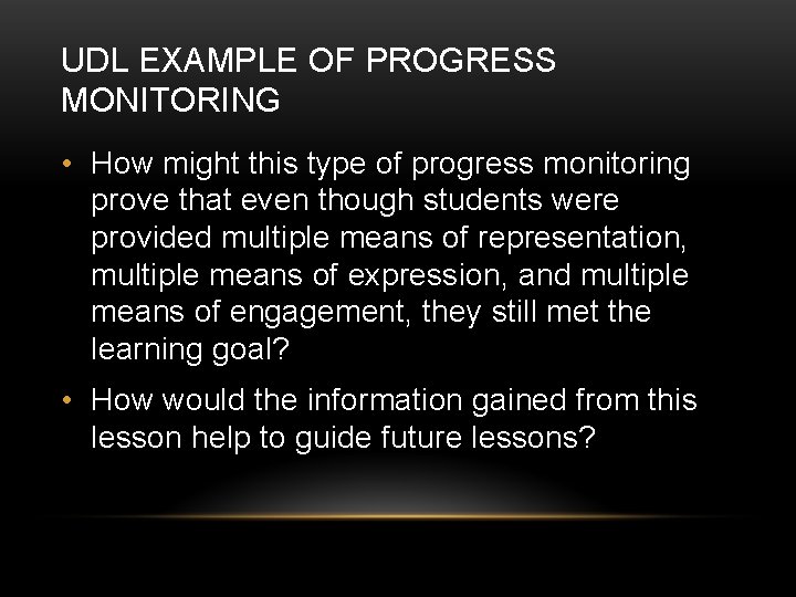 UDL EXAMPLE OF PROGRESS MONITORING • How might this type of progress monitoring prove