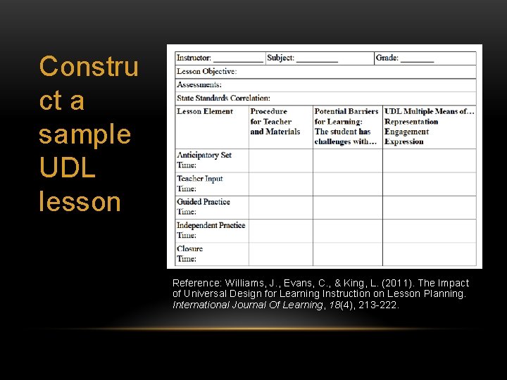 Constru ct a sample UDL lesson Reference: Williams, J. , Evans, C. , &