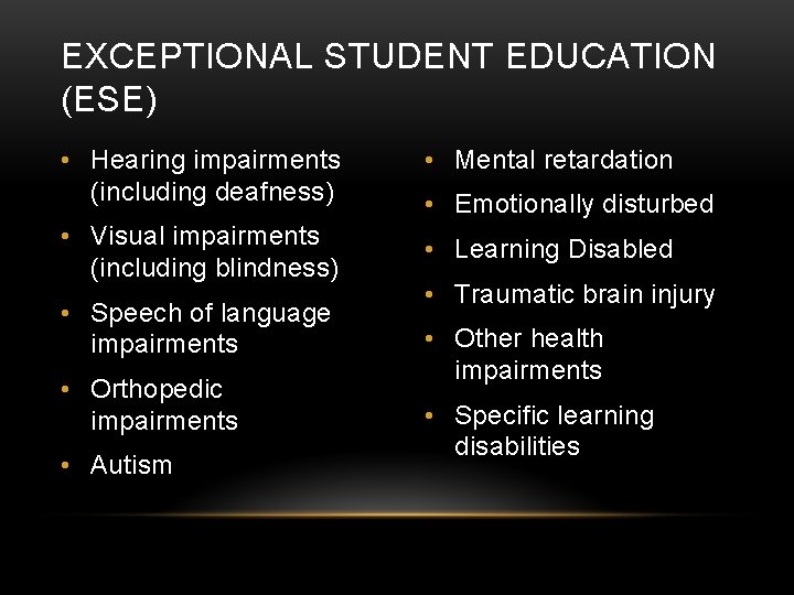 EXCEPTIONAL STUDENT EDUCATION (ESE) • Hearing impairments (including deafness) • Mental retardation • Visual