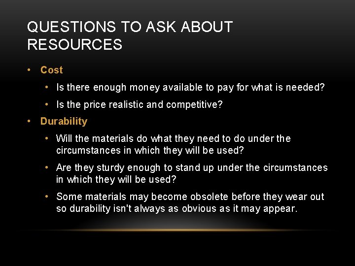 QUESTIONS TO ASK ABOUT RESOURCES • Cost • Is there enough money available to