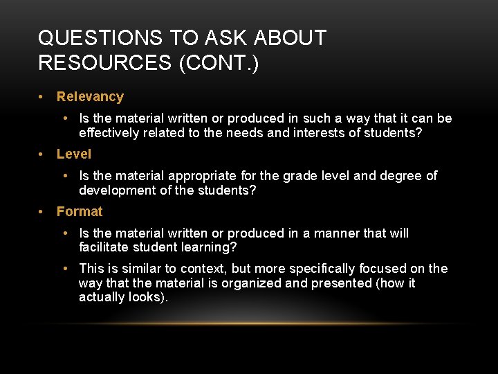 QUESTIONS TO ASK ABOUT RESOURCES (CONT. ) • Relevancy • Is the material written