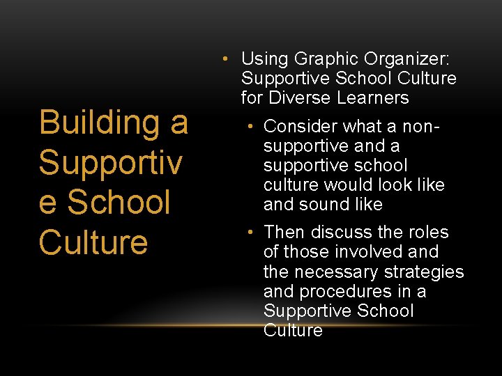 Building a Supportiv e School Culture • Using Graphic Organizer: Supportive School Culture for