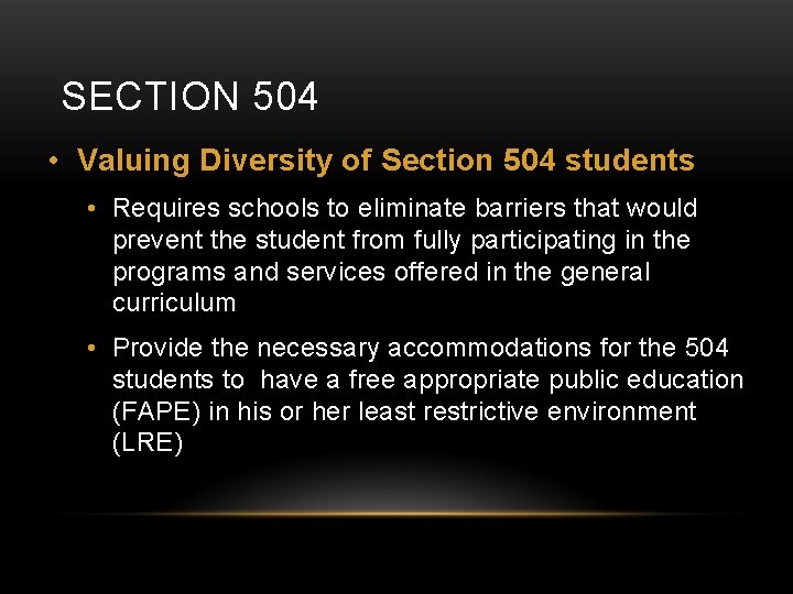 SECTION 504 • Valuing Diversity of Section 504 students • Requires schools to eliminate