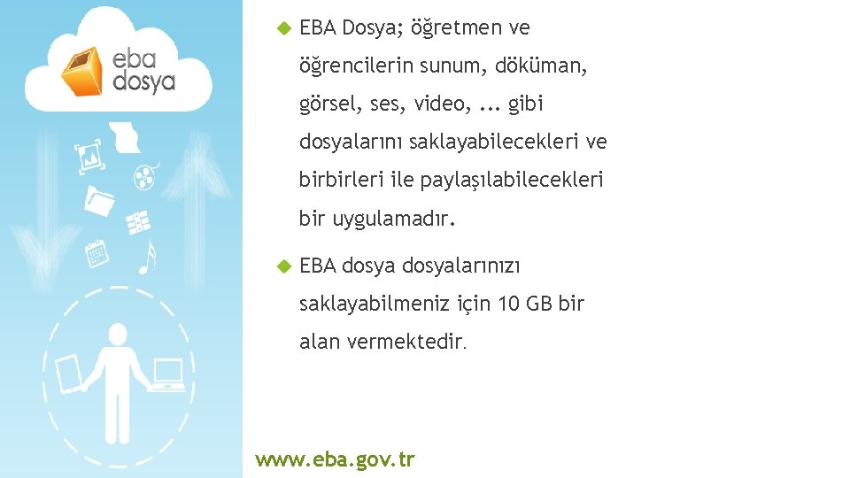  EBA Dosya; öğretmen ve öğrencilerin sunum, döküman, görsel, ses, video, . . .