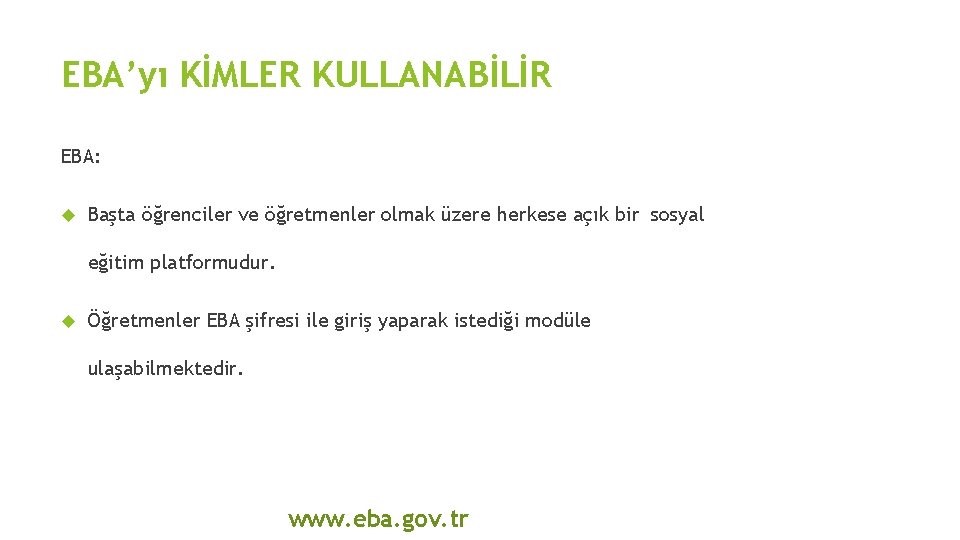 EBA’yı KİMLER KULLANABİLİR EBA: Başta öğrenciler ve öğretmenler olmak üzere herkese açık bir sosyal