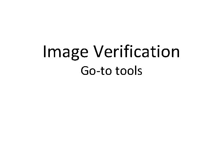 Image Verification Go-to tools 