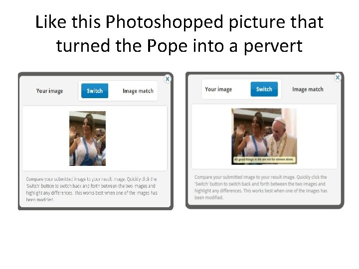 Like this Photoshopped picture that turned the Pope into a pervert 