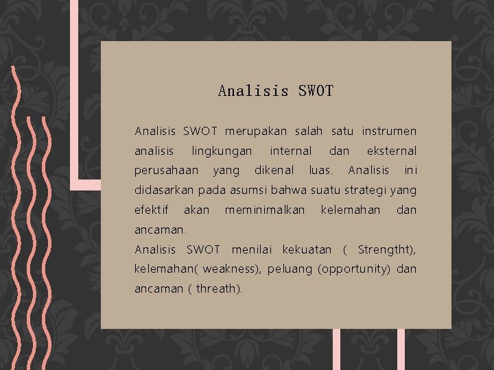 Analisis SWOT merupakan salah satu instrumen analisis lingkungan perusahaan yang internal dikenal dan luas.